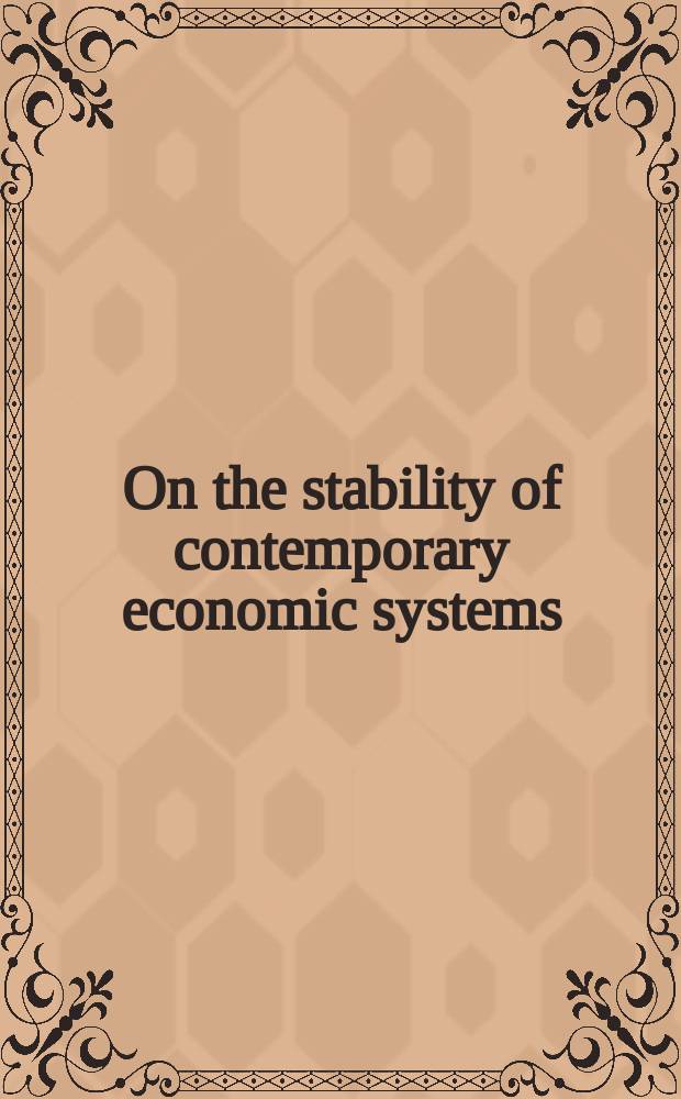 3 : On the stability of contemporary economic systems