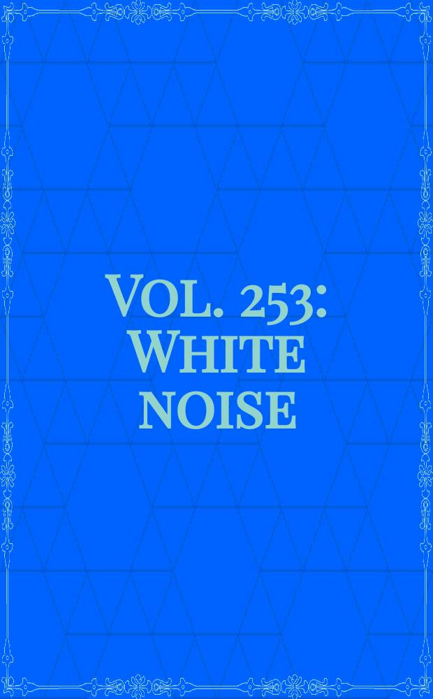 Vol. 253 : White noise