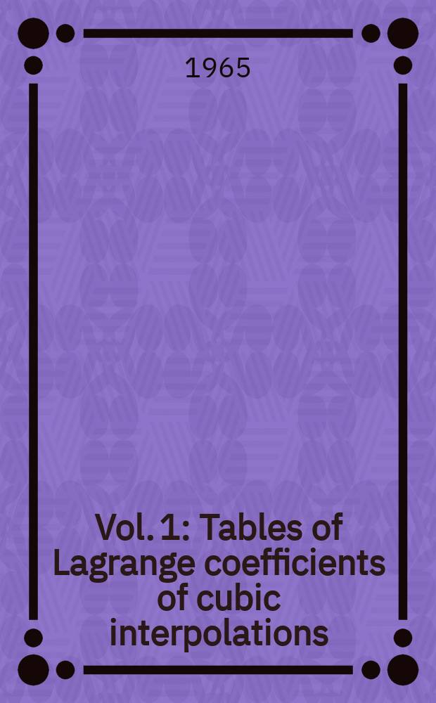 Vol. 1 : Tables of Lagrange coefficients of cubic interpolations