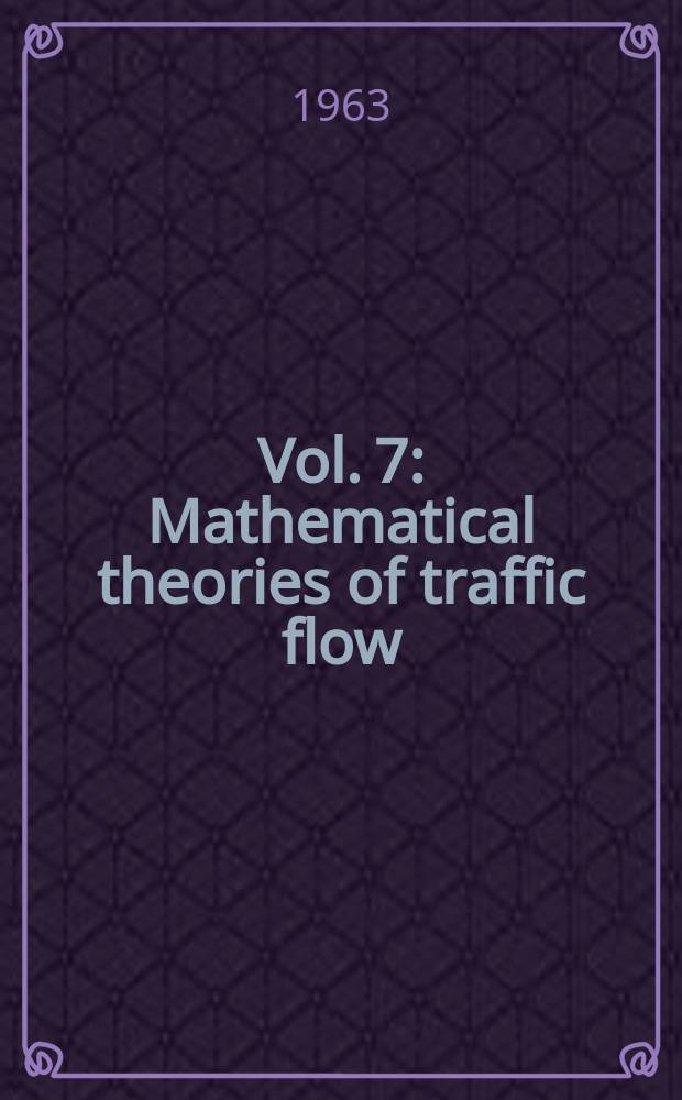 Vol. 7 : Mathematical theories of traffic flow