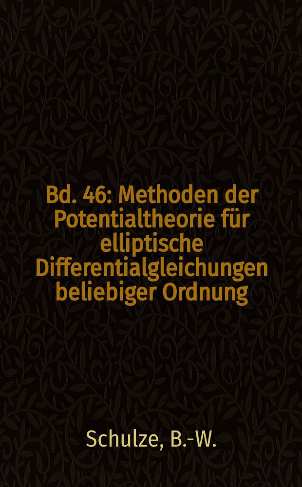 Bd. 46 : Methoden der Potentialtheorie für elliptische Differentialgleichungen beliebiger Ordnung