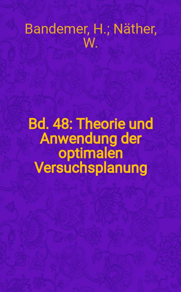 Bd. 48 : Theorie und Anwendung der optimalen Versuchsplanung