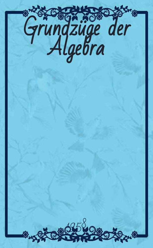 10 : Grundzüge der Algebra