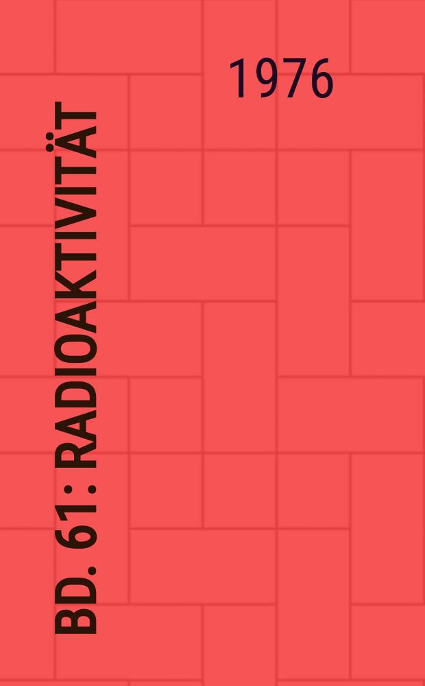 Bd. 61 : Radioaktivität