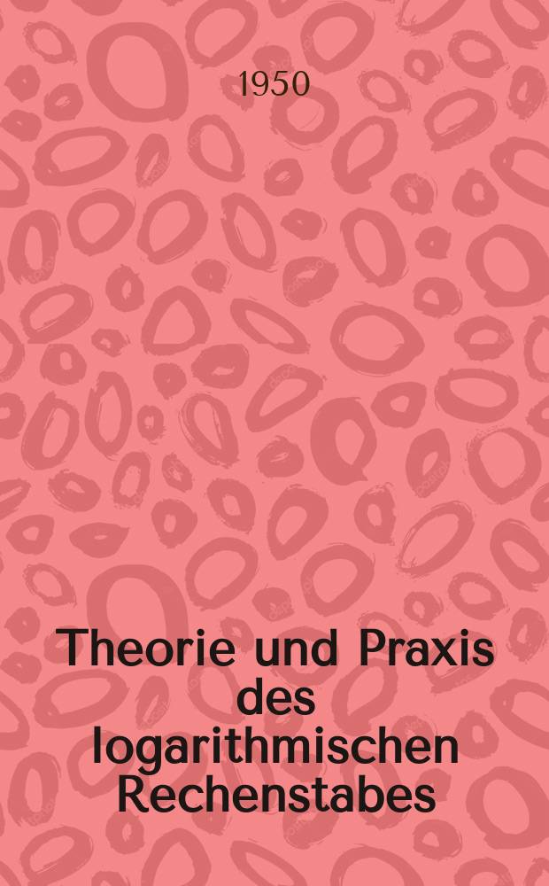 23 : Theorie und Praxis des logarithmischen Rechenstabes