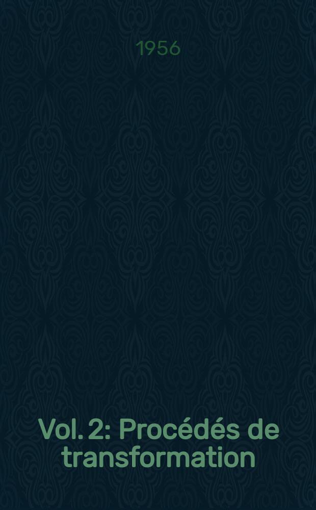 [Vol. 2] : Proc&eacute;d&eacute;s de transformation