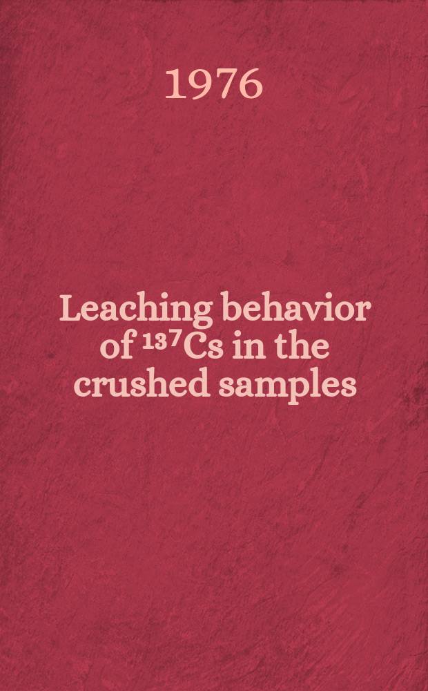 4 : Leaching behavior of &sup1;&sup3;⁷Cs in the crushed samples