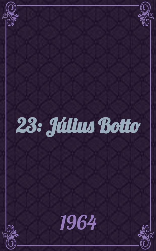 [23] : Július Botto