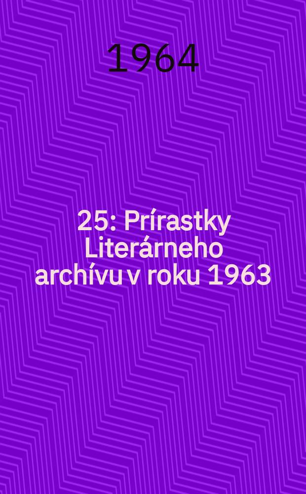 [25] : Prírastky Literárneho archívu v roku 1963