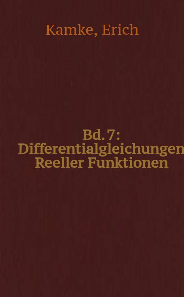 Bd. 7 : Differentialgleichungen Reeller Funktionen