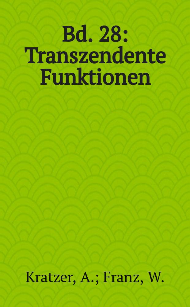 Bd. 28 : Transzendente Funktionen
