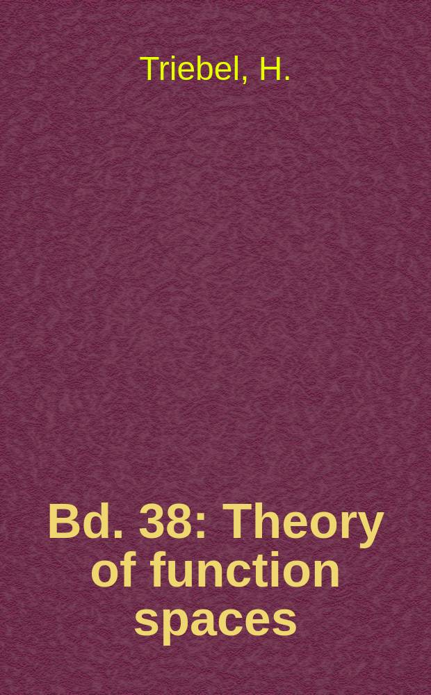 Bd. 38 : Theory of function spaces