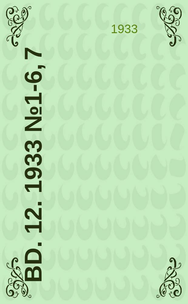 Bd. 12. 1933 № 1-6, 7/8 - 13/14, 17/18 - 23/24