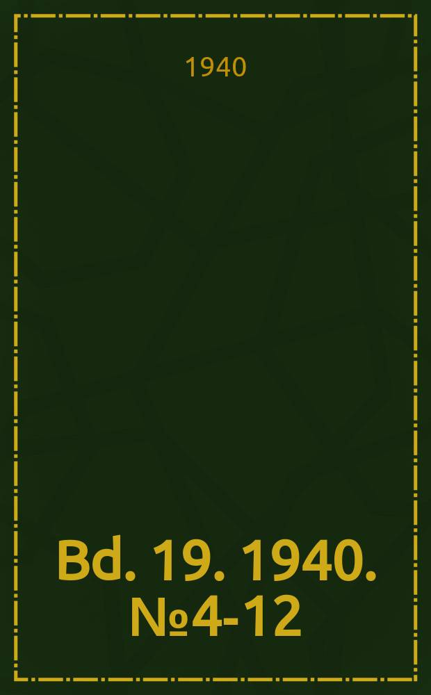 Bd. 19. 1940. № 4-12