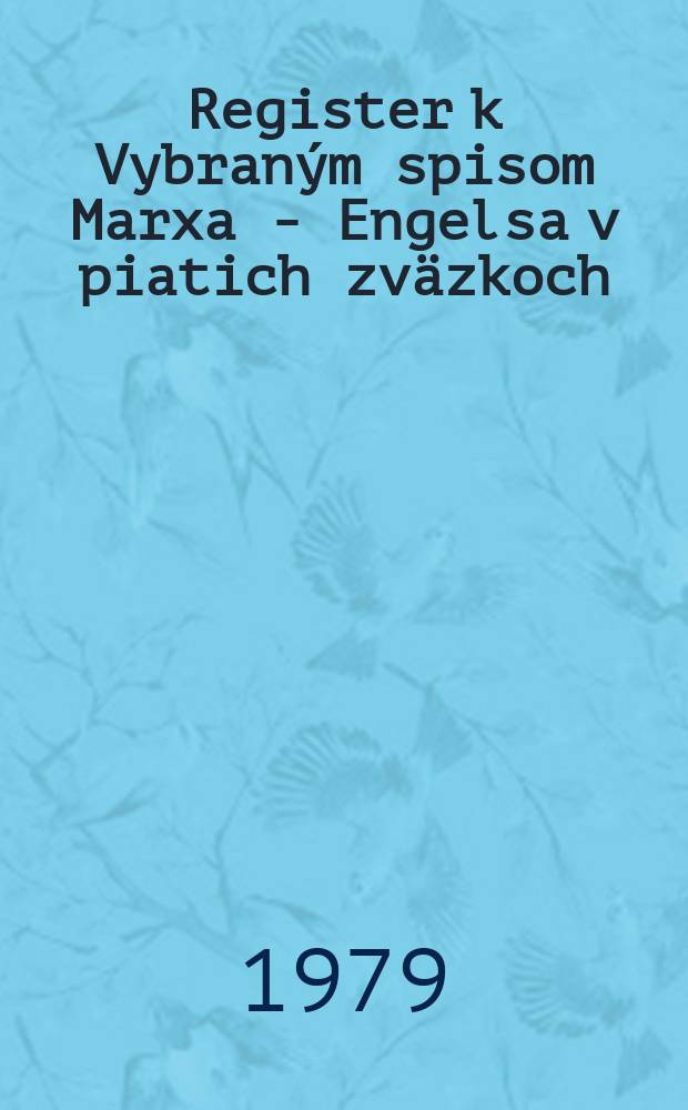 Register k Vybraným spisom Marxa - Engelsa v piatich zväzkoch