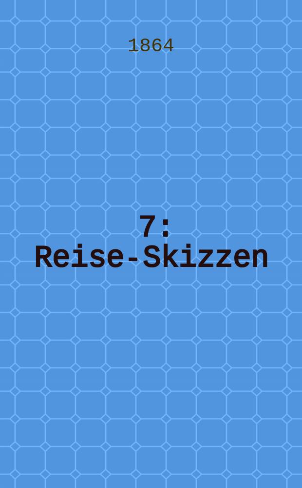 [7] : [Reise-Skizzen