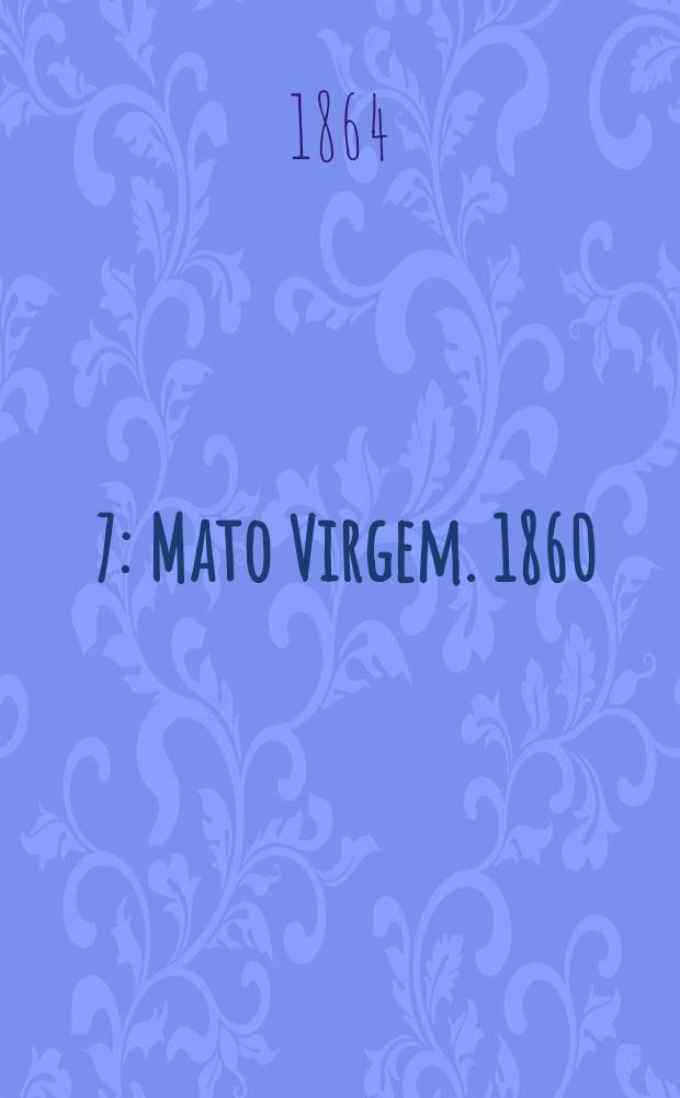 [7] : Mato Virgem. 1860