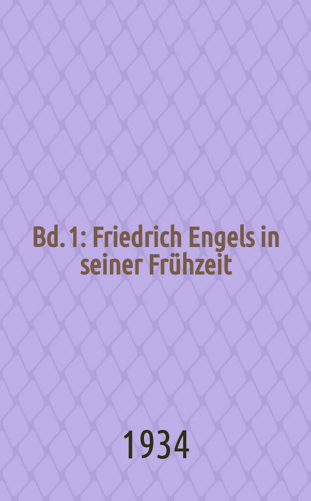 Bd. 1 : Friedrich Engels in seiner Frühzeit