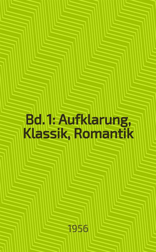 Bd. 1 : Aufklarung, Klassik, Romantik