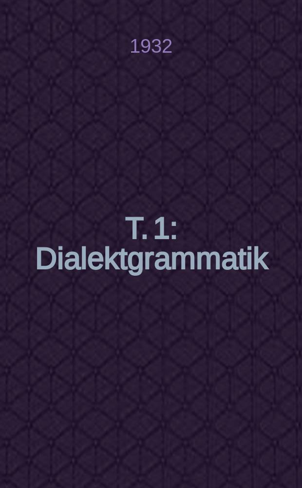 T. 1 : Dialektgrammatik