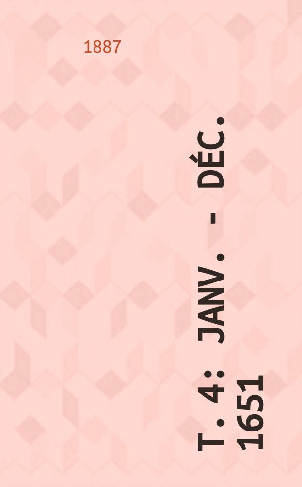 T. 4 : Janv. - déc. 1651