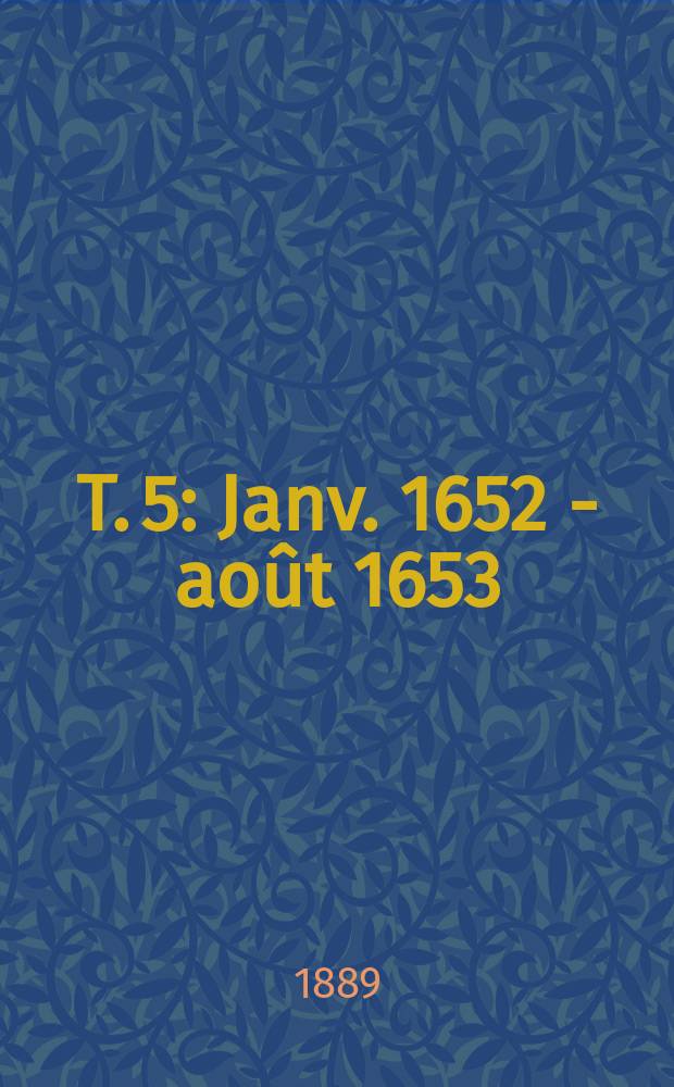 T. 5 : Janv. 1652 - août 1653