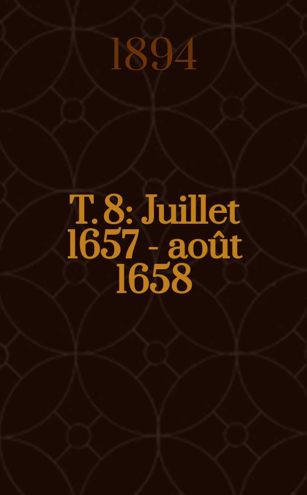 T. 8 : Juillet 1657 - août 1658