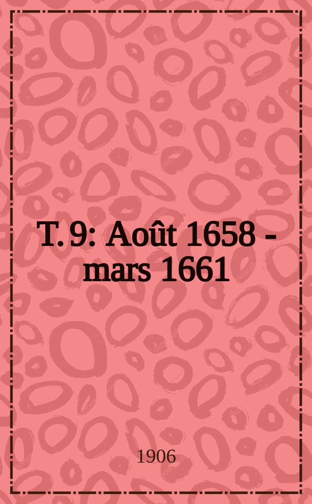 T. 9 : Août 1658 - mars 1661