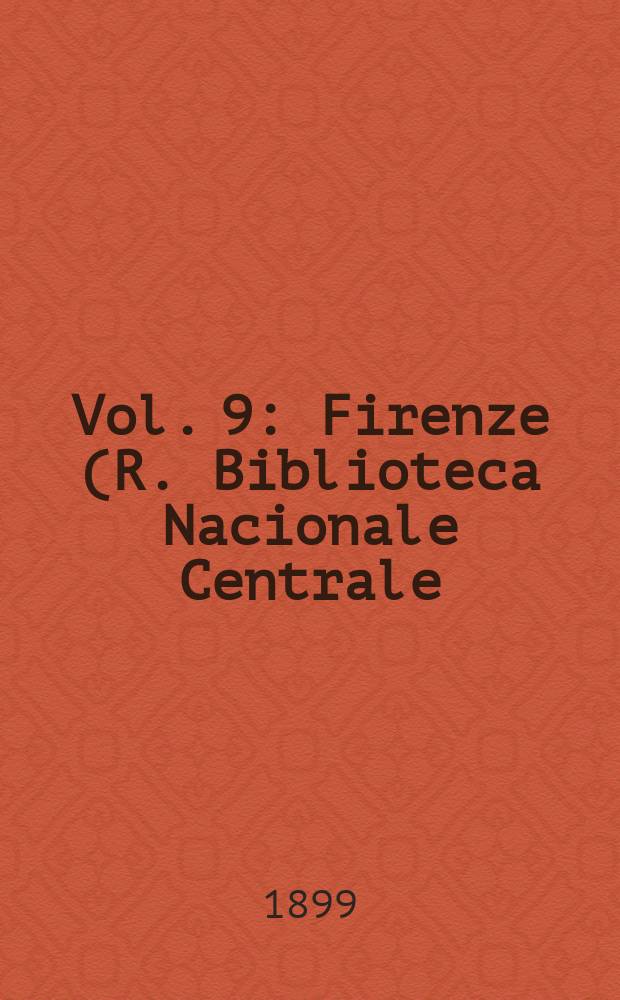 Vol. 9 : [Firenze (R. Biblioteca Nacionale Centrale)]