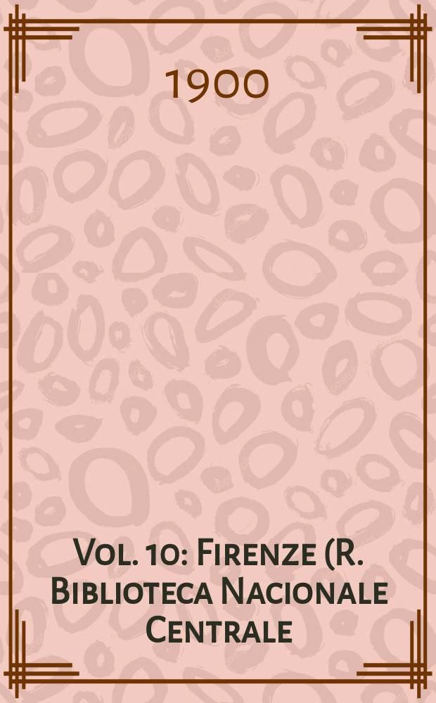 Vol. 10 : [Firenze (R. Biblioteca Nacionale Centrale)]
