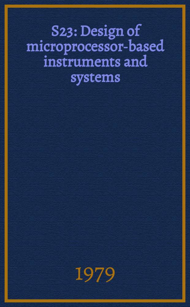 S23 : Design of microprocessor-based instruments and systems