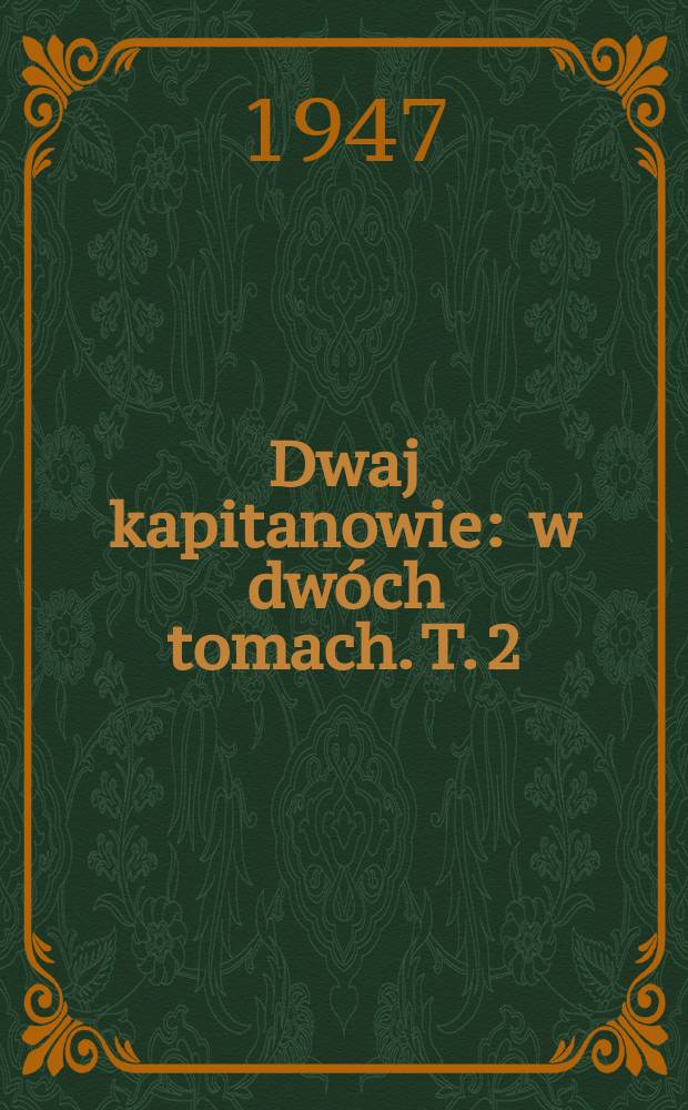 Dwaj kapitanowie : w dwóch tomach. T. 2
