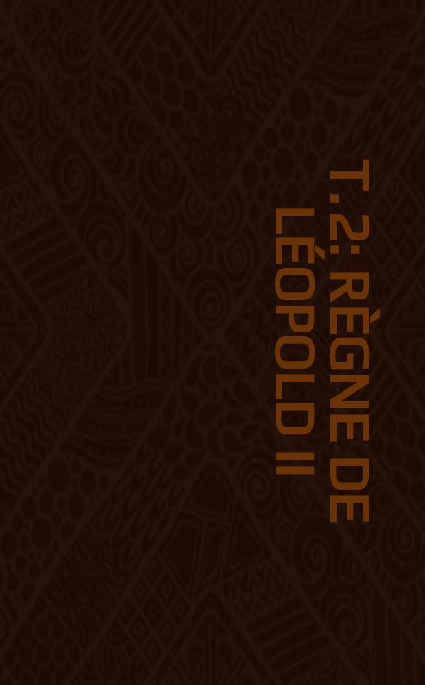 T. 2 : Règne de Léopold II
