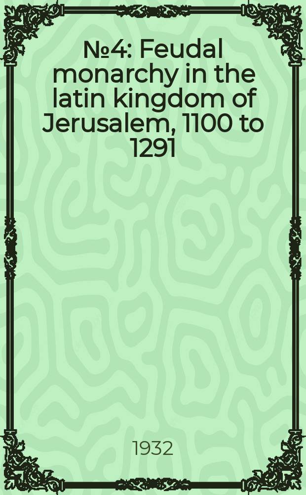 № 4 : Feudal monarchy in the latin kingdom of Jerusalem, 1100 to 1291