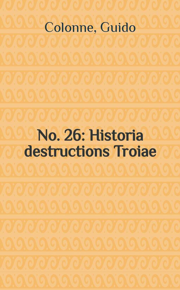 No. 26 : Historia destructions Troiae