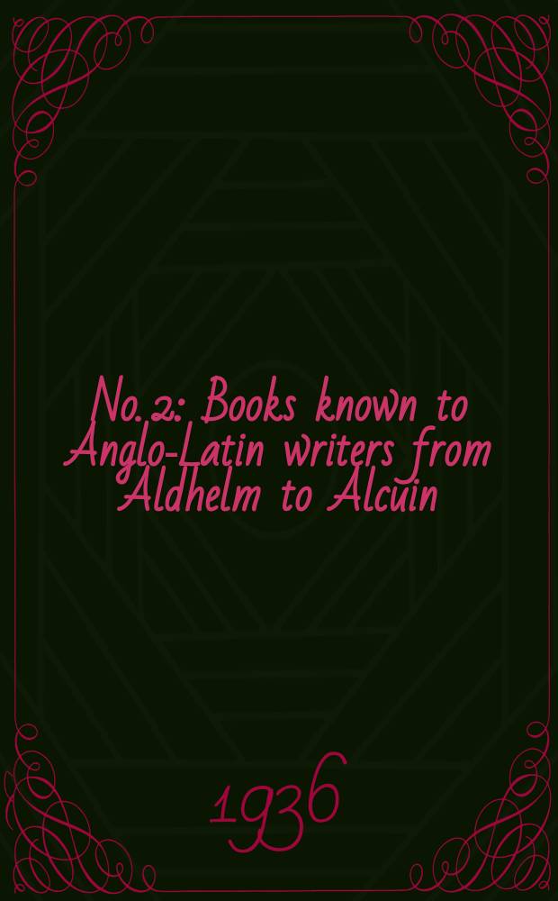 No. 2 : Books known to Anglo-Latin writers from Aldhelm to Alcuin (670-804)