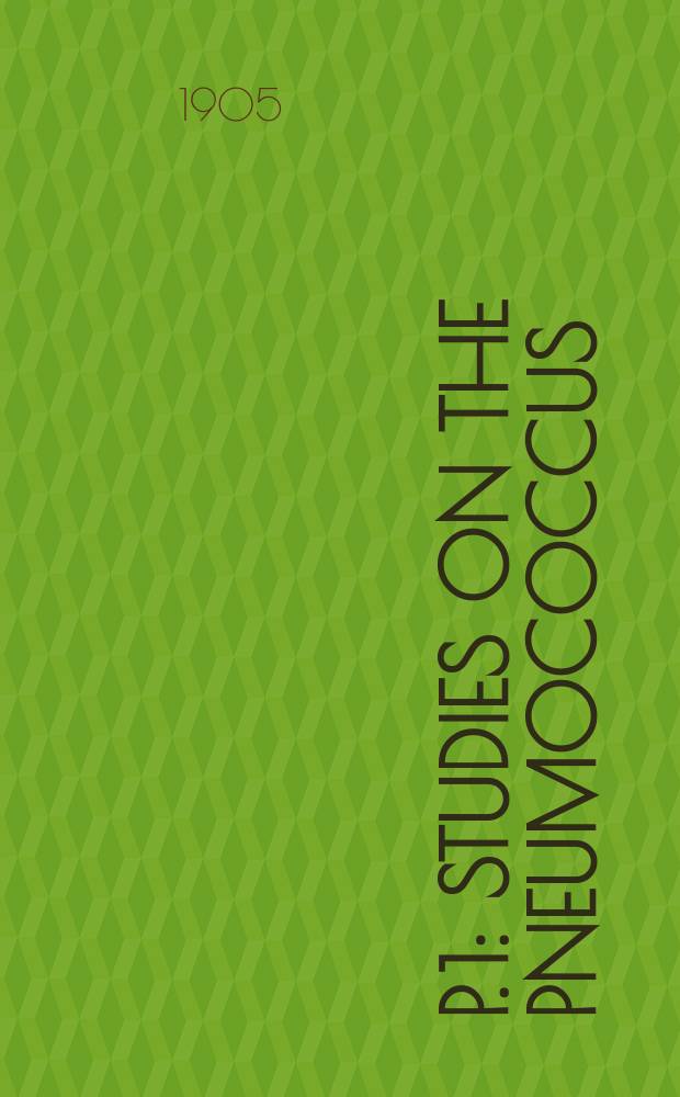 P. 1 : Studies on the pneumococcus