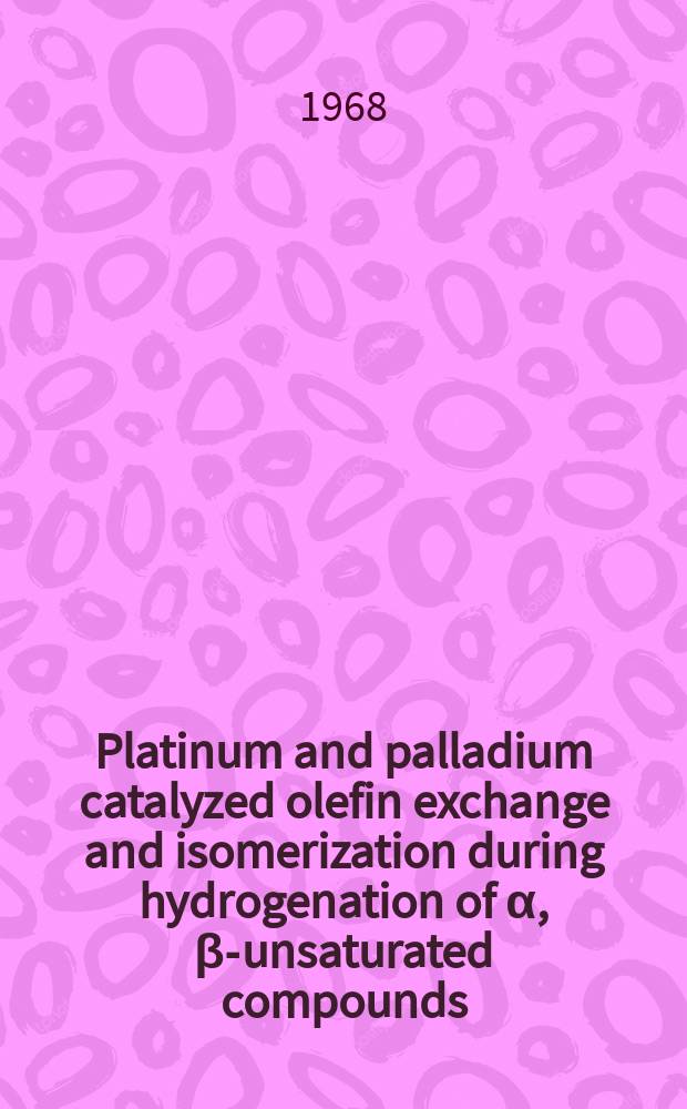 14 : Platinum and palladium catalyzed olefin exchange and isomerization during hydrogenation of α, β-unsaturated compounds