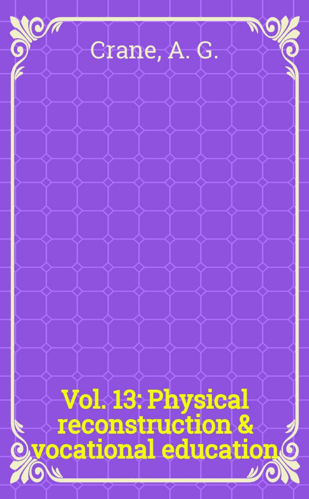Vol. 13 : Physical reconstruction & vocational education ; The army nurse corps