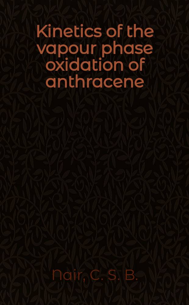 21 : Kinetics of the vapour phase oxidation of anthracene