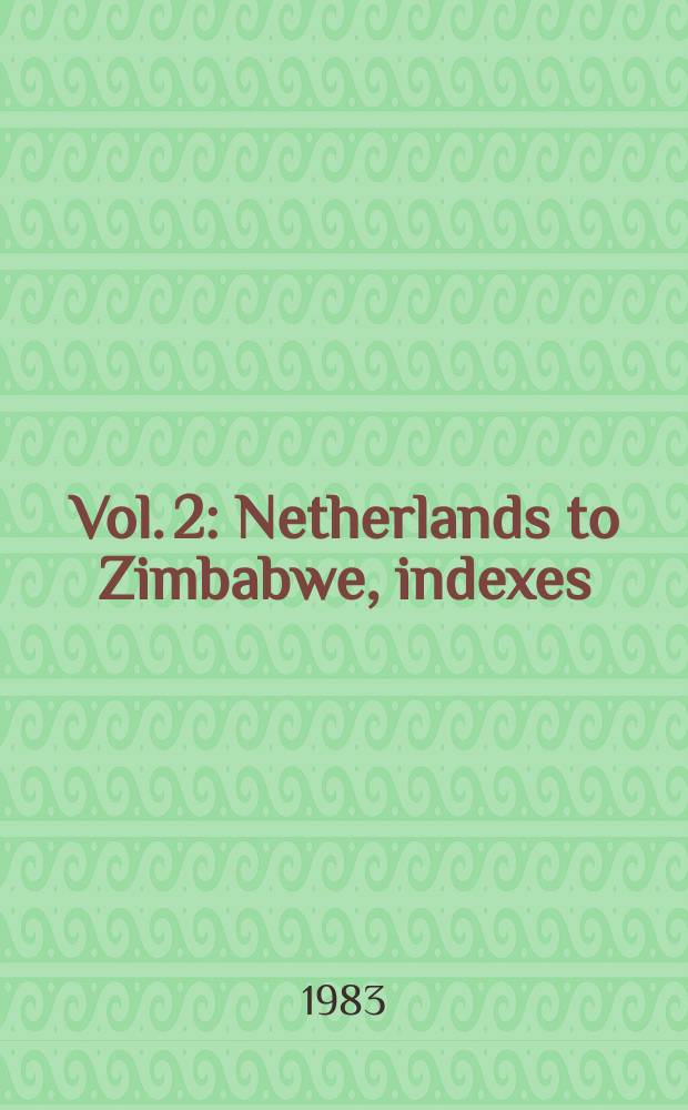 Vol. 2 : Netherlands to Zimbabwe, indexes