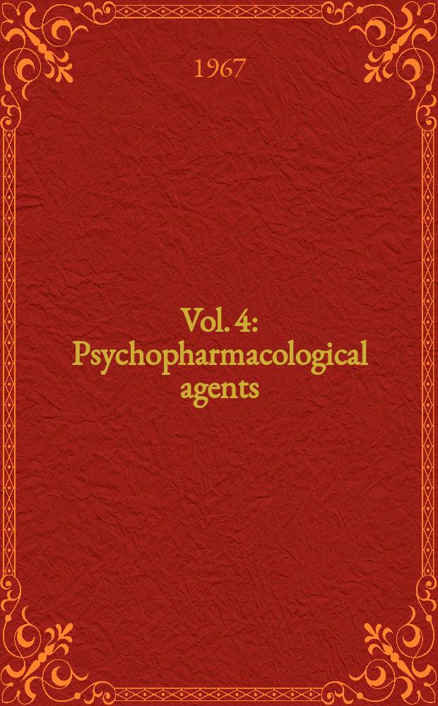 Vol. 4 : Psychopharmacological agents