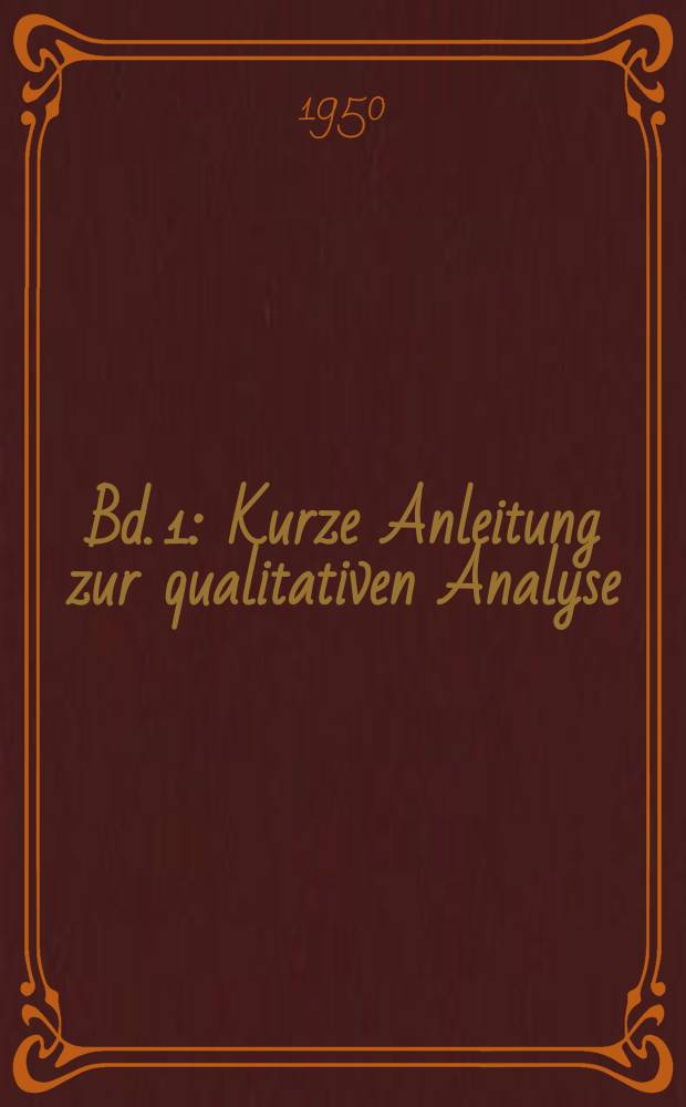 Bd. 1 : Kurze Anleitung zur qualitativen Analyse