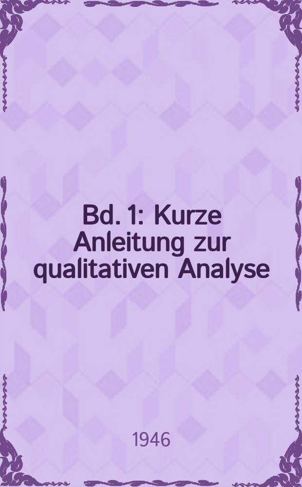 Bd. 1 : Kurze Anleitung zur qualitativen Analyse