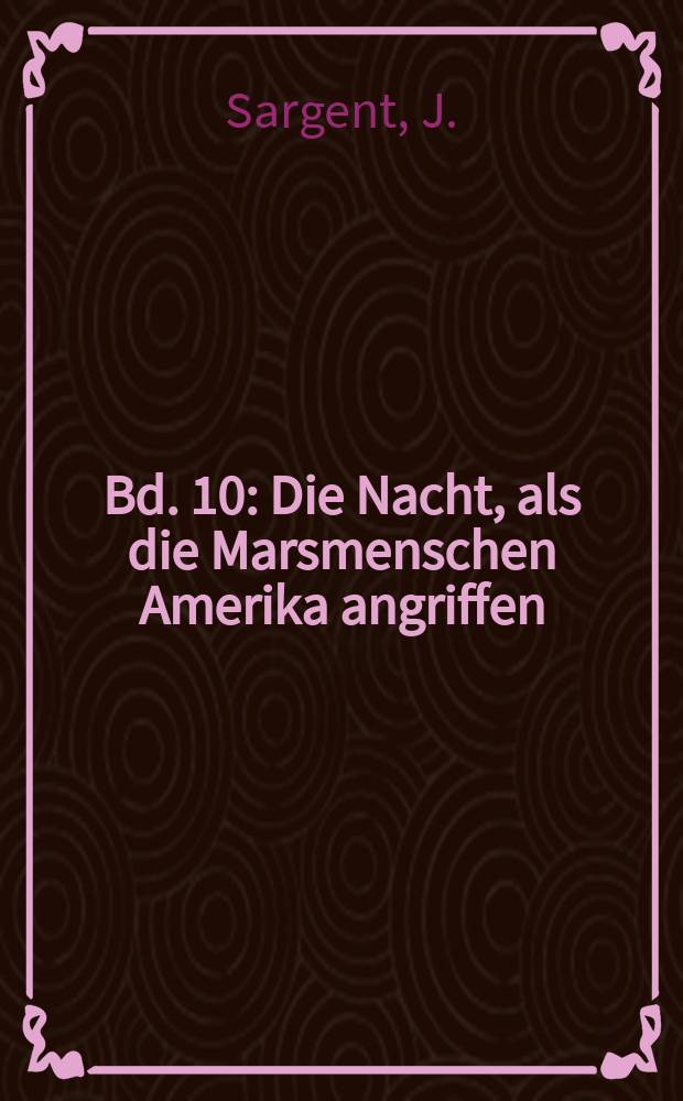 Bd. 10 : Die Nacht, als die Marsmenschen Amerika angriffen
