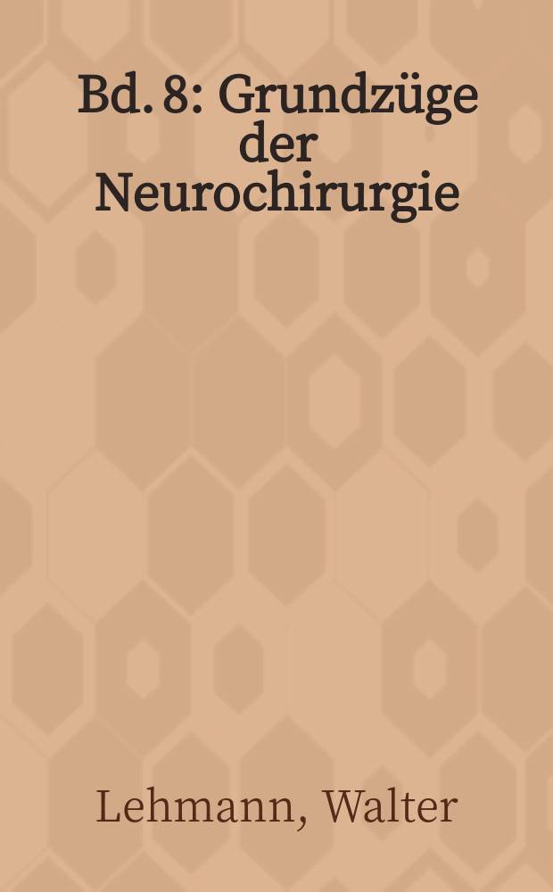 Bd. 8 : Grundzüge der Neurochirurgie