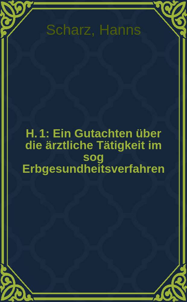 H. 1 : Ein Gutachten über die ärztliche Tätigkeit im sog Erbgesundheitsverfahren