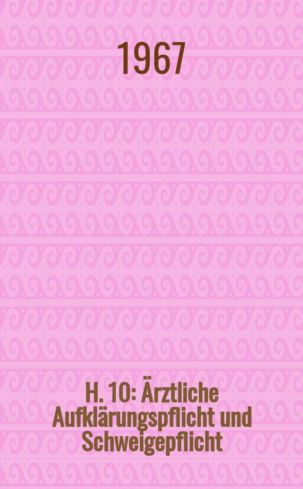H. 10 : Ärztliche Aufklärungspflicht und Schweigepflicht
