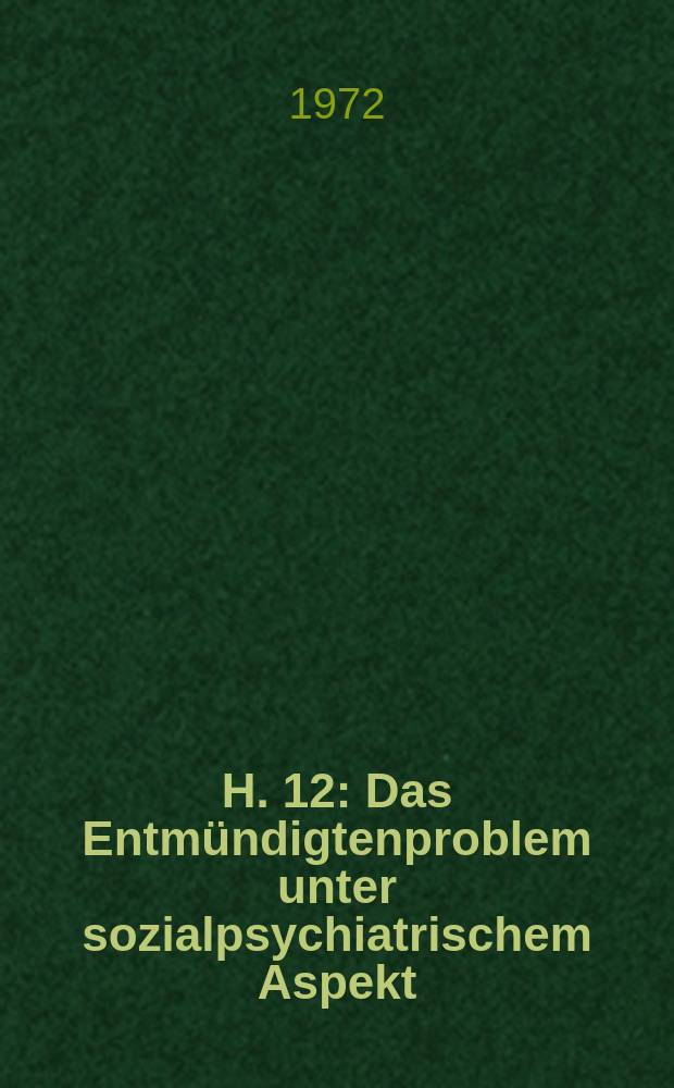 H. 12 : Das Entm&uuml;ndigtenproblem unter sozialpsychiatrischem Aspekt