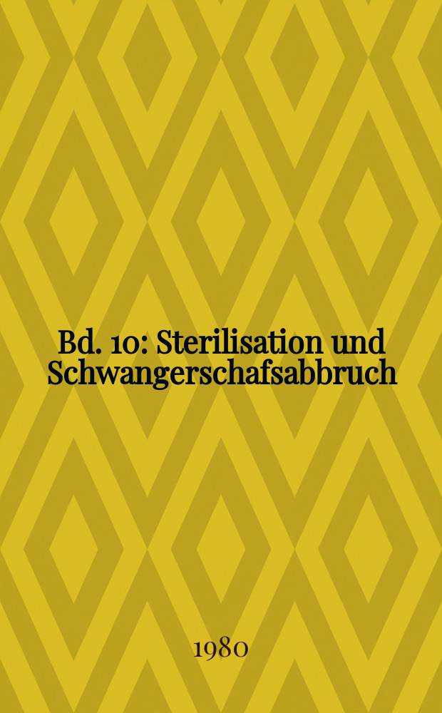 Bd. 10 : Sterilisation und Schwangerschafsabbruch